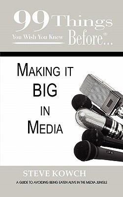 99 Things You Wish You Knew Before Making It BIG In Media N/A 9780986676796 Front Cover