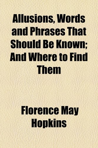 Allusions, Words and Phrases That Should Be Known; and Where to Find Them  2010 9781154441796 Front Cover