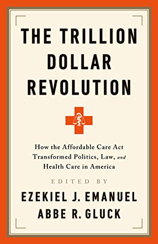 Trillion Dollar Revolution How the Affordable Care Act Transformed Politics, Law, and Health Care in America N/A 9781541797796 Front Cover