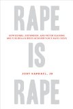 Rape Is Rape How Denial, Distortion, and Victim Blaming Are Fueling a Hidden Acquaintance Rape Crisis  2013 9781613744796 Front Cover