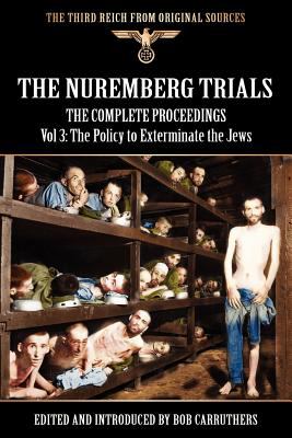 The Nuremberg Trials - The Complete Proceedings Vol 3: The Policy to Exterminate the Jews N/A 9781908538796 Front Cover