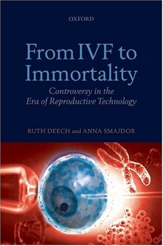 From IVF to Immortality Controversy in the Era of Reproductive Technology  2008 9780199219797 Front Cover