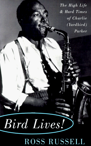 Bird Lives! The High Life and Hard Times of Charlie (yardbird) Parker Reprint  9780306806797 Front Cover