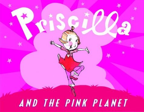Priscilla and the Pink Planet   2004 9780316735797 Front Cover