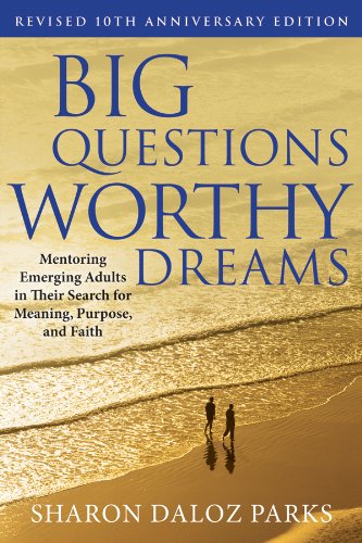 Big Questions, Worthy Dreams Mentoring Emerging Adults in Their Search for Meaning, Purpose, and Faith 2nd 2011 (Revised) 9780470903797 Front Cover