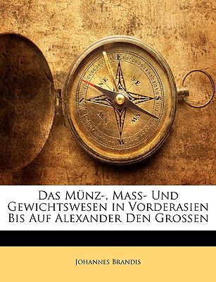 Münz-, Mass- und Gewichtswesen in Vorderasien Bis Auf Alexander Den Grossen N/A 9781146199797 Front Cover