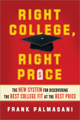 Right College, Right Price The New System for Discovering the Best College Fit at the Best Price  2013 9781402273797 Front Cover