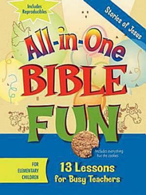 All-In-One Bible Fun for Elementary Children: Stories of Jesus 13 Lessons for Busy Teachers N/A 9781426707797 Front Cover