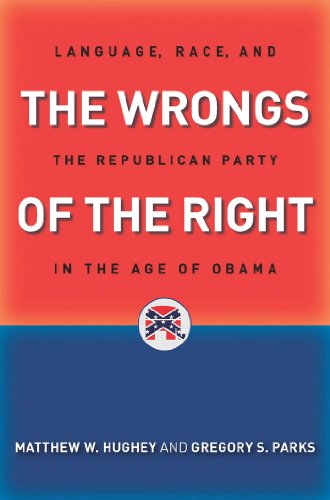 The Wrongs of the Right: Language, Race, and the Republican Party in the Age of Obama  2016 9781479826797 Front Cover