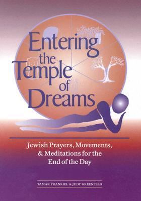 Entering the Temple of Dreams Jewish Prayers, Movements, and Meditations for the End of the Day  2000 9781580230797 Front Cover