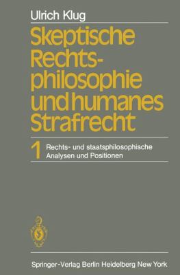 Skeptische Rechtsphilosophie und Humanes Strafrecht Band 1 Rechts- und Staatsphilosophische Analysen und Positionen  1981 9783642682797 Front Cover