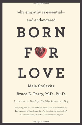 Born for Love Why Empathy Is Essential--And Endangered  2011 9780061656798 Front Cover