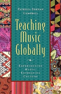 Teaching Music Globally Experiencing Music, Expressing Culture  2003 9780195137798 Front Cover