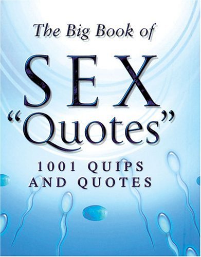 Big Book of Sex Quotes 1001 Quips and Quotes  2004 9780304366798 Front Cover