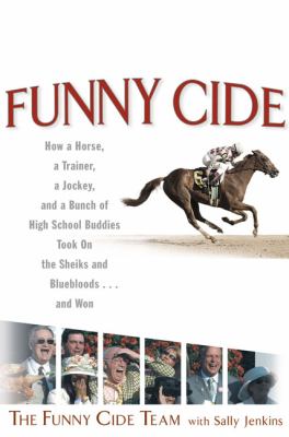 Funny Cide How a Horse, a Trainer, a Jockey, and a Bunch of High School Buddies Took on the Sheiks and Bluebloods ... and Won  2004 9780399151798 Front Cover