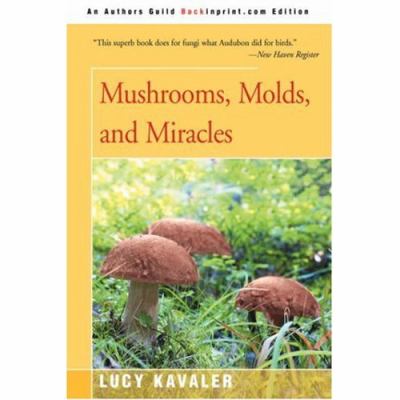 Mushrooms, Molds, and Miracles  N/A 9780595436798 Front Cover