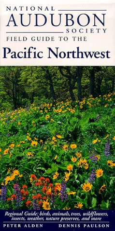 National Audubon Society Field Guide to the Pacific Northwest Regional Guide: Birds, Animals, Trees, Wildflowers, Insects, Weather, Nature Pre Serves, and More N/A 9780679446798 Front Cover