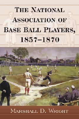 National Association of Base Ball Players, 1857-1870   2000 9780786407798 Front Cover