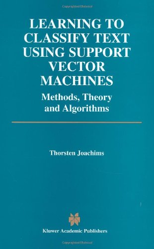 Learning to Classify Text Using Support Vector Machines Methods, Theory and Algorithms  2002 9780792376798 Front Cover