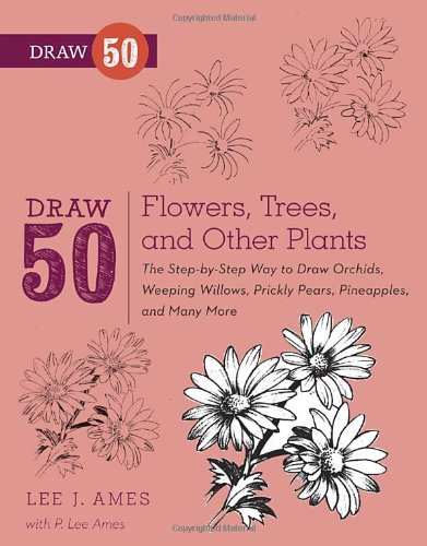 Draw 50 Flowers, Trees, and Other Plants The Step-By-Step Way to Draw Orchids, Weeping Willows, Prickly Pears, Pineapples, and Many More... N/A 9780823085798 Front Cover