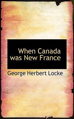 When Canada Was New France N/A 9781117169798 Front Cover