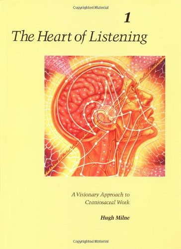 Heart of Listening, Volume 1 A Visionary Approach to Craniosacral Work 2nd 9781556432798 Front Cover