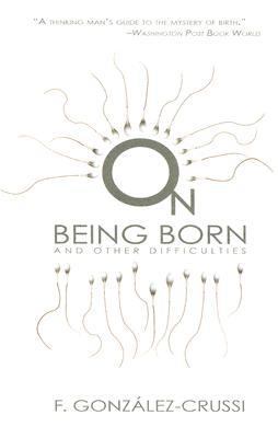 On Being Born and Other Difficulties  N/A 9781585676798 Front Cover