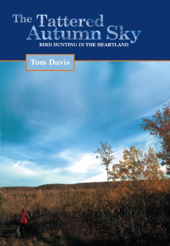 Tattered Autumn Sky Bird Hunting in the Heartland  2004 9781592283798 Front Cover