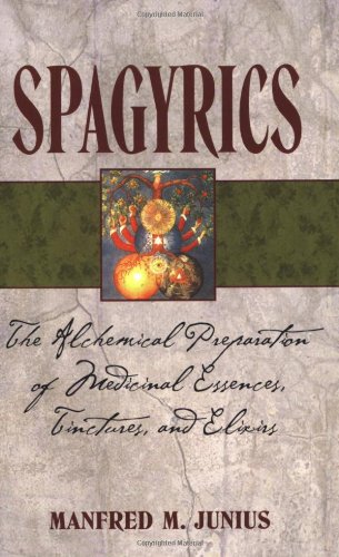 Spagyrics The Alchemical Preparation of Medicinal Essences, Tinctures, and Elixirs 3rd 2007 9781594771798 Front Cover