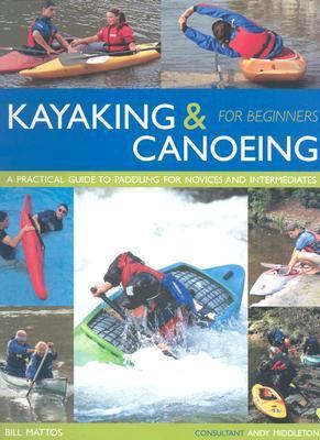 Kayaking and Canoeing for Beginners A Practical Guide to Paddling for Novices and Intermediates  2004 9781842159798 Front Cover