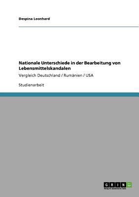 Nationale Unterschiede in der Bearbeitung von Lebensmittelskandalen Vergleich Deutschland / Rumï¿½nien / USA N/A 9783640720798 Front Cover