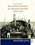 Die arktische Fischerei der deutschen Seestädte 1620-1868 N/A 9783954270798 Front Cover