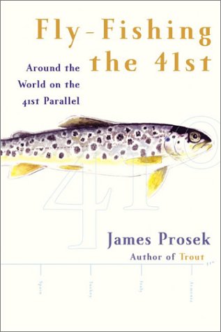 Fly-Fishing The 41st Around the World on the 41st Parallel  2003 9780060193799 Front Cover