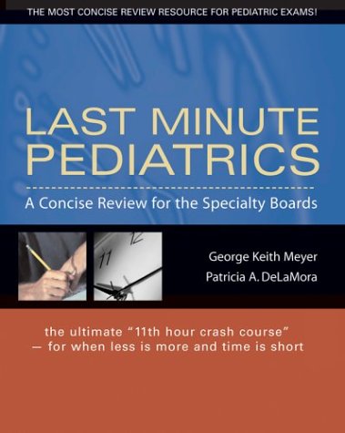 Last Minute Pediatrics: a Concise Review for the Specialty Boards A Concise Review for the Specialty Boards  2004 9780071421799 Front Cover