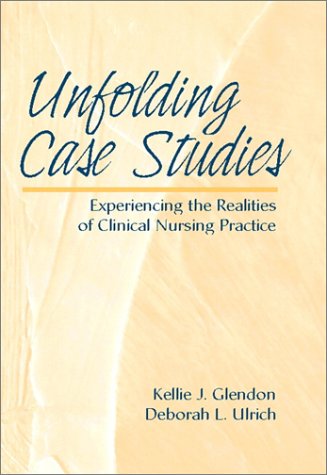 Unfolding Case Studies Experiencing the Realities of Clinical Nursing Practice  2001 9780130892799 Front Cover