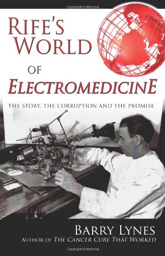 Rife's World of Electromedicine The Story, the Corruption and the Promise N/A 9780976379799 Front Cover