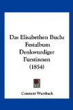 Elisabethen Buch Festalbum Denkwurdiger Furstinnen (1854) N/A 9781160476799 Front Cover