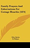 Family Prayers and Exhortations for Cottage Hearths  N/A 9781162191799 Front Cover