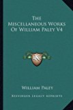 Miscellaneous Works of William Paley V4  N/A 9781162922799 Front Cover