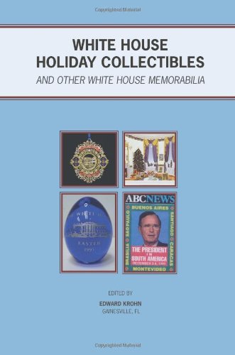 White House Holiday Collectibles Christmas Cards and Ornaments, Easter Eggs, Holiday Programs, Laminated Press Passes for Presidential Trips  2009 9781439248799 Front Cover