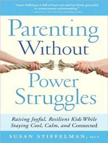 Parenting Without Power Struggles: Raising Joyful, Resilient Kids While Staying Calm, Cool, and Connected  2013 9781452612799 Front Cover