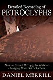 Detailed Recording of Petroglyphs How to Record Petroglyphs Without Damaging Rock Art or Lichens N/A 9781490498799 Front Cover