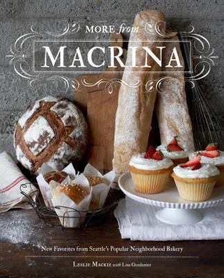 More from Macrina New Favorites from Seattle's Popular Neighborhood Bakery  2012 9781570617799 Front Cover