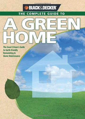 Black and Decker the Complete Guide to a Green Home The Good Citizen's Guide to Earth-Friendly Remodeling and Home Maintenance  2008 9781589233799 Front Cover