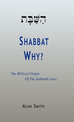 Shabbat - Why? The Biblical Origin Of The Sabbath Laws N/A 9781936778799 Front Cover