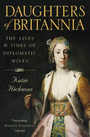 Daughters of Britannia: the Lives and Times of Diplomatic Wives   2000 9780006387800 Front Cover