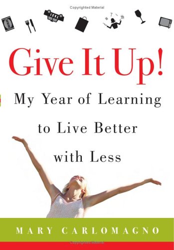 Give It Up! My Year of Learning to Live Better with Less  2006 9780060789800 Front Cover