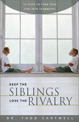 Keep the Siblings Lose the Rivalry 10 Steps to Turn Your Kids into Teammates  2003 9780310246800 Front Cover