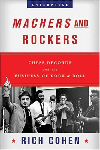 Machers and Rockers Chess Records and the Business of Rock and Roll  2004 9780393052800 Front Cover