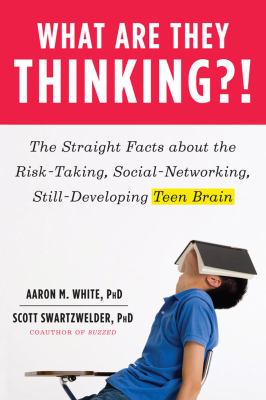 What Are They Thinking?! The Straight Facts about the Risk-Taking, Social-networking, Still-developing Teen Brain  2013 9780393065800 Front Cover